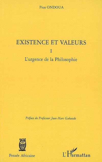 Existence et valeurs. Vol. 1. L'urgence de la philosophie