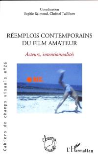 Cahiers de champs visuels, n° 26. Réemplois contemporains du film amateur : acteurs, intentionnalités