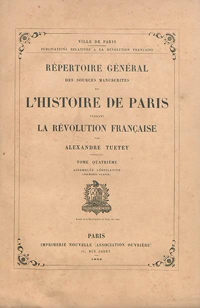 Répertoire général des sources manuscrites de l'histoire de Paris pendant la Révolution française. Vol. 4. Assemblée législative (première partie)