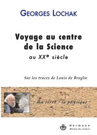 Voyage au centre de la science au XXe siècle : sur les traces de Louis de Broglie