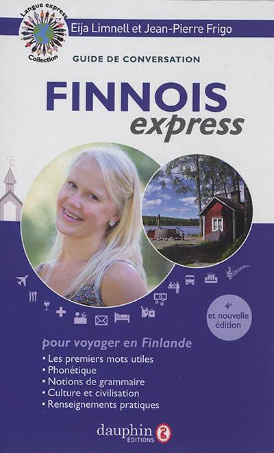 Finnois express : pour voyager en Finlande : guide de conversation, les premiers mots utiles, notions de grammaire, culture et civilisation, renseignements pratiques
