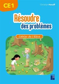 Résoudre des problèmes CE1 : cahier de l'élève