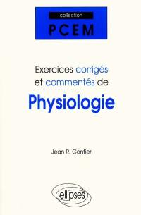 Exercices corrigés et commentés de physiologie : PCEM 1 : pharmacie, DEUG B, classes préparatoires
