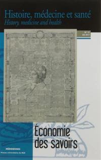 Histoire, médecine et santé = History, medicine and health, n° 11. Economie des savoirs