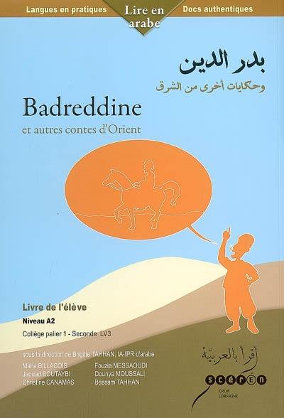Badreddine : et autres contes d'Orient : niveau A2, collège palier 1-seconde LV3, livre de l'élève