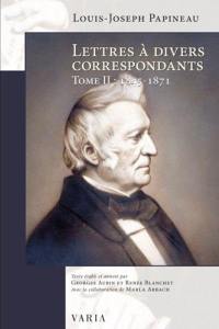 Lettres à divers correspondants. Vol. 2. Lettres à divers correspondants, Tome II: 1845-1871