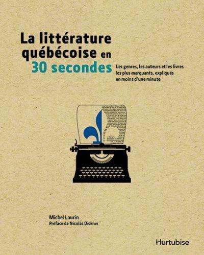 La littérature québecoise en 30 secondes : genres, les auteurs et les livres les plus marquants, expliqués en moins d'une minute