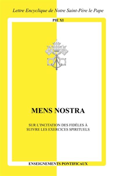 Mens nostra : sur l'incitation des fidèles à suivre les exercices spirituels : lettre encyclique de sa sainteté le pape Pie XI