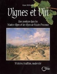 Vignes et vin : une aventure dans les Hautes-Alpes et les Alpes-de-Haute-Provence : histoire, tradition et modernité