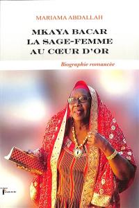 Mkaya Bacar : la sage-femme au coeur d'or : biographie romancée