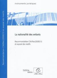 La nationalité des enfants : recommandation CM-Rec(2009)13 adoptée par le Comité des ministres du Conseil de l'Europe le 9 décembre 2009 et exposé des motifs et exposé des motifs