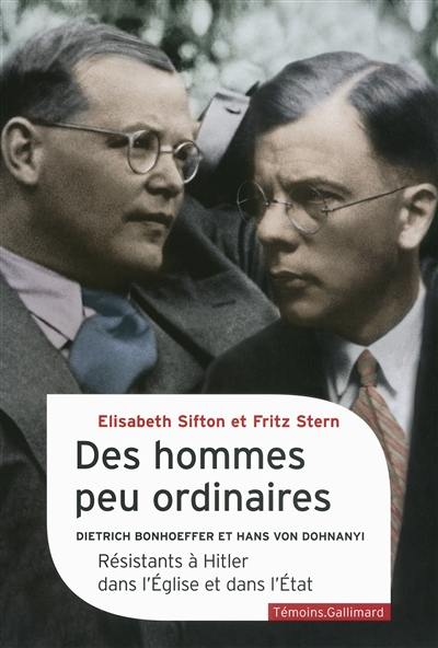 Des hommes peu ordinaires : Dietrich Bonhoeffer et Hans von Dohnanyi : résistants à Hitler dans l'Eglise et dans l'Etat