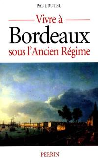 Vivre à Bordeaux sous l'Ancien Régime