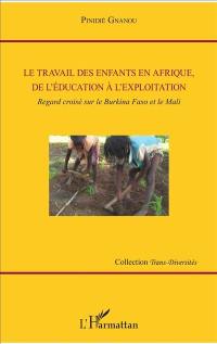 Le travail des enfants en Afrique, de l'éducation à l'exploitation : regard croisé sur le Burkina Faso et le Mali