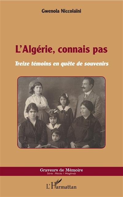 L'Algérie, connais pas : treize témoins en quête de souvenirs