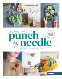 Le grand livre de la punch needle : 20 créations faciles pour s'initier