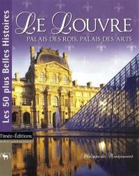 Le Louvre : palais des rois, palais des arts