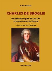 Charles de Broglie : Un Ruffécois espion de Louis XV et promoteur de La Fayette