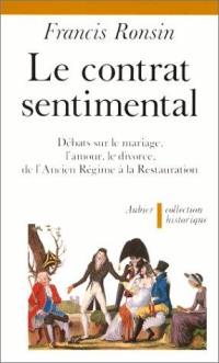 Le Contrat sentimental : débats sur le mariage, l'amour, le divorce, de l'Ancien Régime à la Restauration