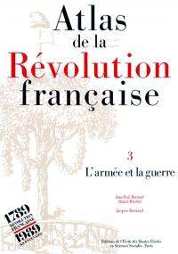 Atlas de la Révolution française. Vol. 3. L'armée et la guerre