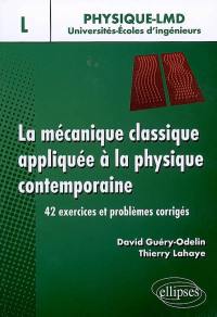 La mécanique classique appliquée à la physique contemporaine : 42 exercices et problèmes corrigés : niveau L