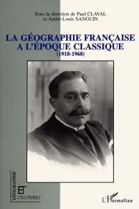 La géographie française à l'époque classique : 1918-1968
