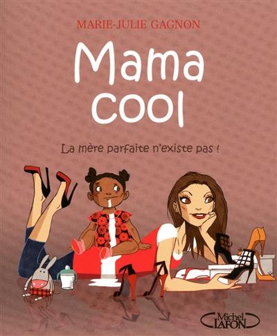Mama cool : la mère parfaite n'existe pas !
