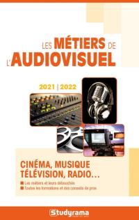 Les métiers de l'audiovisuel : cinéma, musique, télévision, radio... : 2021-2022