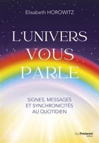 L'Univers vous parle : signes, messages et synchronicités au quotidien