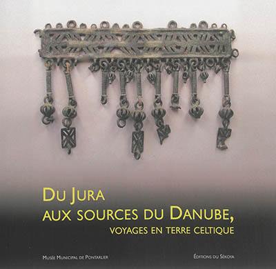 Du Jura aux sources du Danube : voyages en terre celtique