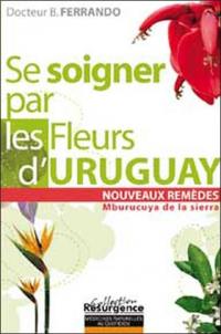 Se soigner par les fleurs d'Uruguay : Mburucuya de la Sierra : nouveaux remèdes