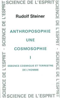 Anthroposophie, une cosmosophie. Vol. 1. Essence cosmique et terrestre de l'homme : 11 conférences faites à Dornach du 23 septembre au 16 octobre 1921