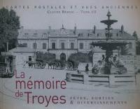 La mémoire de Troyes : cartes postales et vues anciennes. Vol. III. Fêtes, sorties & divertissements