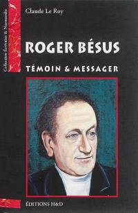 Roger Bésus : témoin & messager