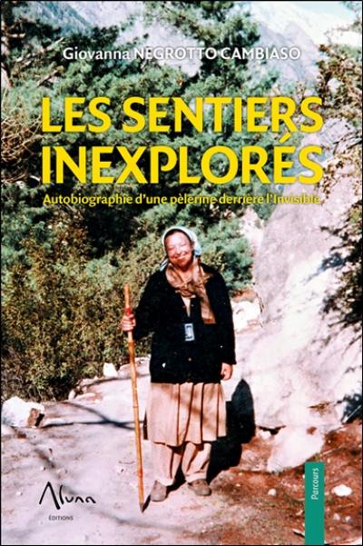 Les sentiers inexplorés : autobiographie d'une pèlerine derrière l'invisible