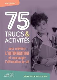75 trucs et activités pour prévenir l'intimidation et encourager l'affirmation de soi
