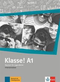 Klasse ! A1 : Deutsch für Jugendliche : Intensivtrainer