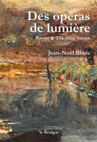 Des opéras de lumière : Ravier & Thiollier, roman