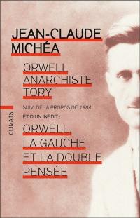 Orwell, anarchiste tory. A propos de 1984. Orwell, la gauche et la double pensée