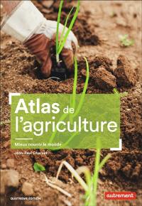 Atlas de l'agriculture : mieux nourrir le monde