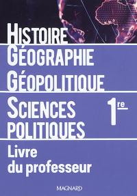 Histoire géographie, géopolitique, sciences politiques 1re : livre du professeur