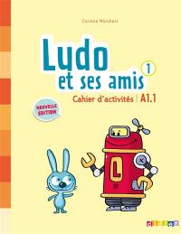 Ludo et ses amis 1 : cahier d'activités : A1.1