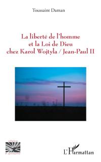 La liberté de l'homme et la loi de Dieu chez Karol Wojtyla-Jean-Paul II