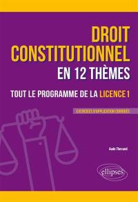 Droit constitutionnel en 12 thèmes : tout le programme de la licence 1 : exercices d'application corrigés