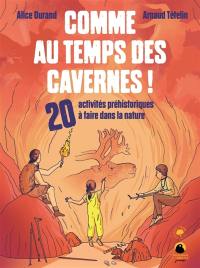 Comme au temps des cavernes ! : 20 activités préhistoriques à faire dans la nature