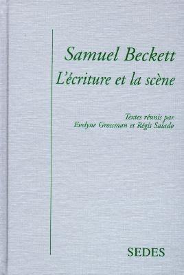 Samuel Beckett : l'écriture et la scène
