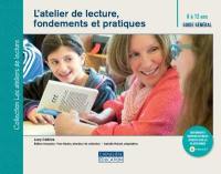 L'atelier de lecture, fondements et pratiques : guide général, 8 à 12 ans