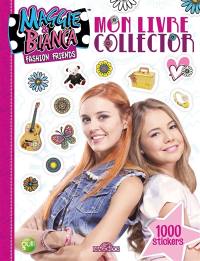 Maggie & Bianca fashion friends : mon livre collector
