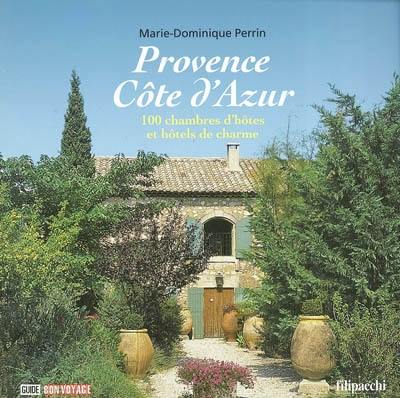 Provence Côte d'Azur : 100 chambres d'hôtes et hôtels de charme