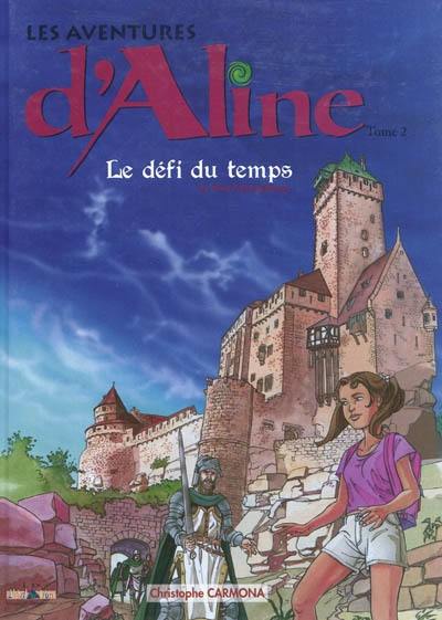 Les aventures d'Aline. Vol. 2. Le défi du temps au Haut-Koenisbourg